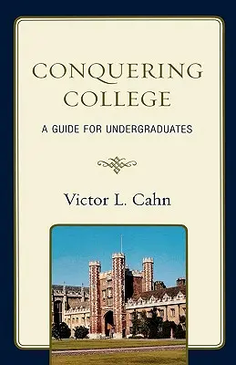 Conquistando la universidad: Guía para estudiantes universitarios - Conquering College: A Guide for Undergraduates