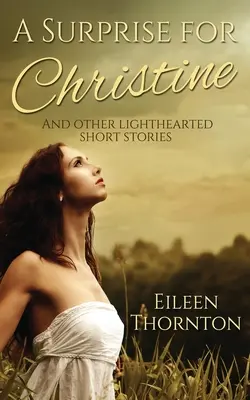 Una sorpresa para Christine: Y otras historias cortas desenfadadas - A Surprise for Christine: And Other Lighthearted Short Stories