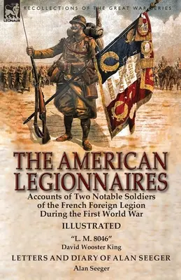Los legionarios americanos: Relatos de dos notables soldados de la Legión Extranjera Francesa durante la Primera Guerra Mundial-L. M. 8046« de David Wooster». - The American Legionnaires: Accounts of Two Notable Soldiers of the French Foreign Legion During the First World War-L. M. 8046