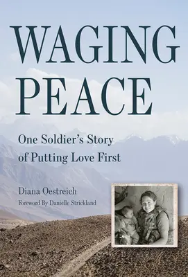 Hacer la paz: La historia de un soldado que da prioridad al amor - Waging Peace: One Soldier's Story of Putting Love First