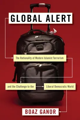 Alerta Global: La racionalidad del terrorismo islamista moderno y el desafío al mundo democrático liberal - Global Alert: The Rationality of Modern Islamist Terrorism and the Challenge to the Liberal Democratic World