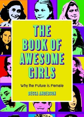 El libro de las chicas increíbles: Por qué el futuro es femenino (Celebrate Girl Power) - The Book of Awesome Girls: Why the Future Is Female (Celebrate Girl Power)