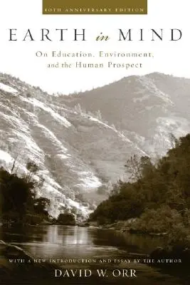 La Tierra en la Mente: Sobre educación, medio ambiente y perspectivas humanas - Earth in Mind: On Education, Environment, and the Human Prospect