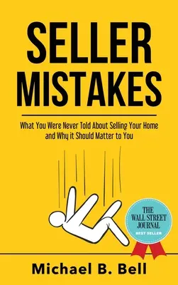 Errores del vendedor: Lo que nunca le dijeron sobre la venta de su casa y por qué debería importarle - Seller Mistakes: What You Were Never Told About Selling Your Home and Why It Should Matter to You