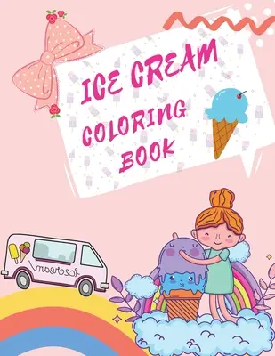 Libro Para Colorear De Helados: Libro para colorear de postres Libros infantiles sobre helados - Ice Cream Coloring Book: Desserts Coloring Book Childrens Books About Ice Cream