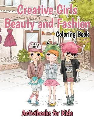 Libro para colorear de Belleza y Moda para Niñas Creativas - Creative Girls Beauty and Fashion Coloring Book