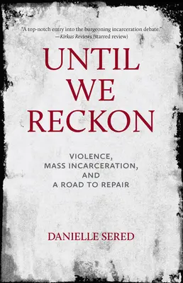 Hasta que recapacitemos: Violencia, encarcelamiento masivo y un camino de reparación - Until We Reckon: Violence, Mass Incarceration, and a Road to Repair