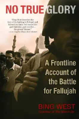 No True Glory: Relato en primera línea de la batalla de Faluya - No True Glory: A Frontline Account of the Battle for Fallujah
