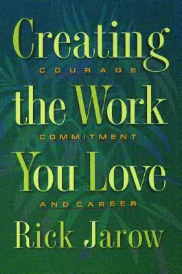 Crear el trabajo que amas: Coraje, compromiso y carrera profesional - Creating the Work You Love: Courage, Commitment, and Career