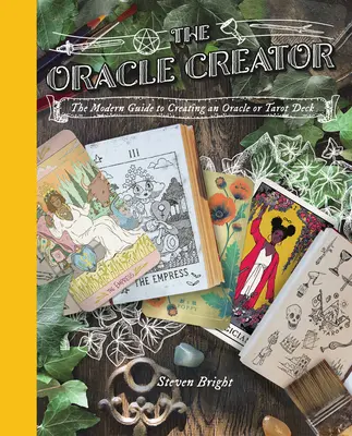 El creador de oráculos: La guía moderna para crear una baraja de oráculo o tarot - The Oracle Creator: The Modern Guide to Creating an Oracle or Tarot Deck