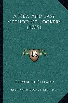 Un nuevo y fácil método de cocina (1755) - A New And Easy Method Of Cookery (1755)