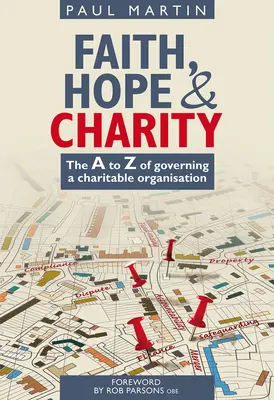 Fe, esperanza y caridad: De la A a la Z del gobierno de una organización benéfica - Faith Hope and Charity: The A to Z of Governing a Charitable Organisation