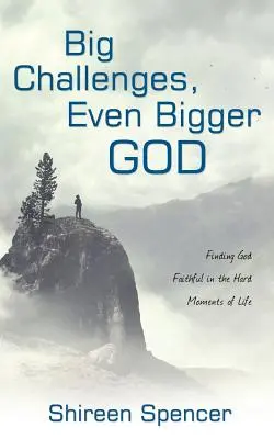 Grandes retos, un Dios aún más grande: Cómo encontrar a Dios fiel en los momentos difíciles de la vida - Big Challenges, Even Bigger God: Finding God Faithful in the Hard Moments of Life