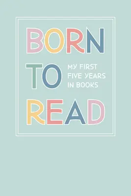 Nacidos para leer: Nuestros primeros cinco años en los libros - Born to Read: Our First Five Years in Books