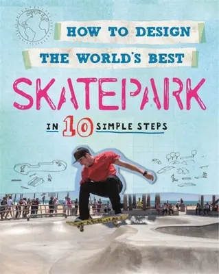 Cómo diseñar el mejor skatepark del mundo: En 10 sencillos pasos - How to Design the World's Best Skatepark: In 10 Simple Steps