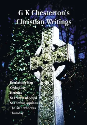 Escritos Cristianos de G.K. Chesterton (Unabridged): El hombre eterno, Ortodoxia, Herejes, San Francisco de Asís, Santo Tomás de Aquino y el hombre que fue T - G K Chesterton's Christian Writings (Unabridged): Everlasting Man, Orthodoxy, Heretics, St Francis of Assisi, St. Thomas Aquinas and the Man Who Was T