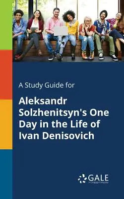 Guía de estudio de Un día en la vida de Iván Denisovich (Aleksandr Solzhenitsyn) - A Study Guide for Aleksandr Solzhenitsyn's One Day in the Life of Ivan Denisovich