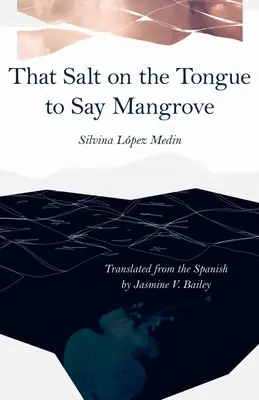 Esa sal en la lengua para decir manglar - That Salt on the Tongue to Say Mangrove