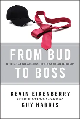 De Compañero a Jefe: Secretos para una Transición Exitosa a un Liderazgo Notable - From Bud to Boss: Secrets to a Successful Transition to Remarkable Leadership