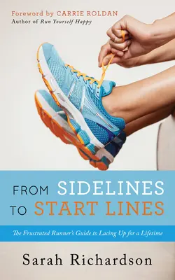 De la banda a la línea de salida: La guía del corredor frustrado para atarse los cordones para toda la vida - From Sidelines to Startlines: The Frustrated Runner's Guide to Lacing Up for a Lifetime