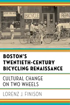 El renacimiento del ciclismo en Boston en el siglo XX: El cambio cultural sobre dos ruedas - Boston's Twentieth-Century Bicycling Renaissance: Cultural Change on Two Wheels