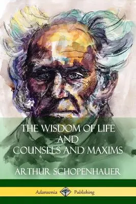 La sabiduría de la vida y Consejos y máximas - The Wisdom of Life and Counsels and Maxims