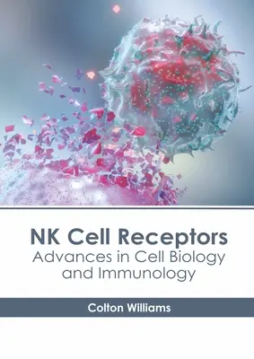 Receptores de células NK: Avances en biología celular e inmunología - NK Cell Receptors: Advances in Cell Biology and Immunology