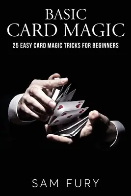 Magia con cartas básica: 25 trucos de magia con cartas para principiantes - Basic Card Magic: 25 Easy Card Magic Tricks for Beginners