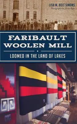 Faribault Woolen Mill: Tejido en la tierra de los lagos - Faribault Woolen Mill: Loomed in the Land of Lakes