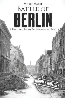 Batalla de Berlín - Segunda Guerra Mundial: Una historia de principio a fin - Battle of Berlin - World War II: A History From Beginning to End