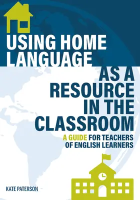 El uso de la lengua materna como recurso en el aula: Guía para profesores de inglés - Using Home Language as a Resource in the Classroom: A Guide for Teachers of English Learners