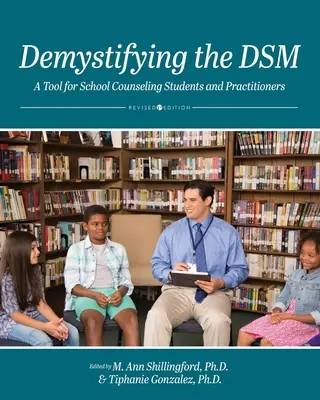 Desmitificar el DSM: Una herramienta para estudiantes y profesionales de la orientación escolar - Demystifying the DSM: A Tool for School Counseling Students and Practitioners