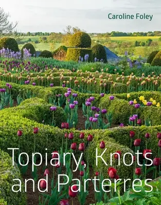 Topiarios, nudos y parterres - Topiary, Knots and Parterres