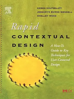 Diseño contextual rápido: Guía práctica de técnicas clave para el diseño centrado en el usuario - Rapid Contextual Design: A How-To Guide to Key Techniques for User-Centered Design