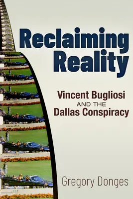 Recuperar la realidad: Vincent Bugliosi y la conspiración de Dallas - Reclaiming Reality: Vincent Bugliosi and the Dallas Conspiracy