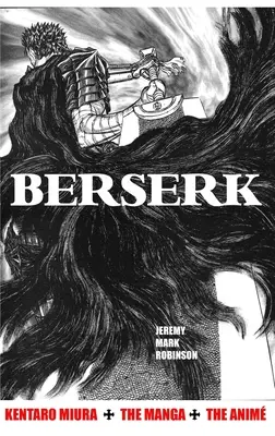 Berserk: Kentaro Miura: el manga y el anime - Berserk: Kentaro Miura: The Manga and the Anime