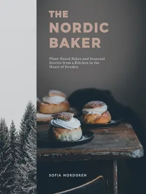 El panadero nórdico: Pasteles a base de plantas e historias de temporada de una cocina en el corazón de Suecia - The Nordic Baker: Plant-Based Bakes and Seasonal Stories from a Kitchen in the Heart of Sweden