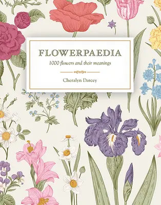 Flowerpaedia: 1000 flores y sus significados - Flowerpaedia: 1000 Flowers and Their Meanings