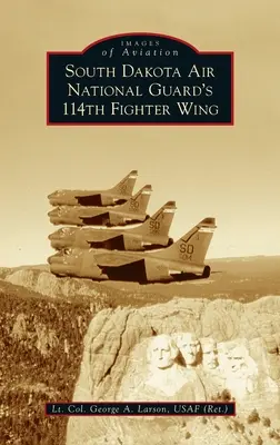 Ala de Caza 114 de la Guardia Nacional Aérea de Dakota del Sur (Larson Usaf (Ret ). Teniente Coronel George a.) - South Dakota Air National Guard's 114th Fighter Wing (Larson Usaf (Ret ). Lt Col George a.)