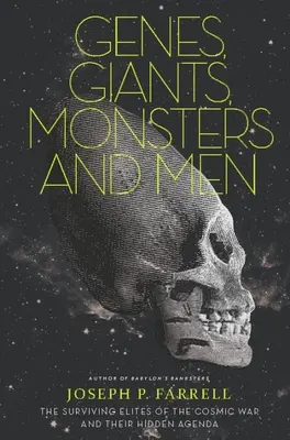 Genes, gigantes, monstruos y hombres: Las élites supervivientes de la Guerra Cósmica y su agenda oculta - Genes, Giants, Monsters, and Men: The Surviving Elites of the Cosmic War and Their Hidden Agenda