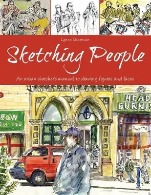 Dibujar personas: Manual de dibujo urbano de figuras y rostros - Sketching People: An Urban Sketcher's Manual to Drawing Figures and Faces