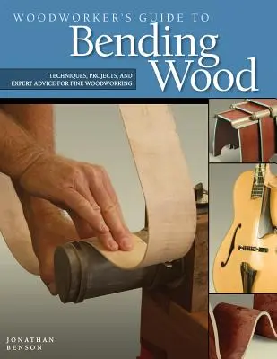 Guía del carpintero para curvar madera: Técnicas, proyectos y consejos de expertos para el trabajo de la madera fina - Woodworker's Guide to Bending Wood: Techniques, Projects, and Expert Advice for Fine Woodworking
