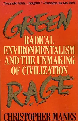 Furia verde: el ecologismo radical y la destrucción de la civilización - Green Rage: Radical Environmentalism and the Unmaking of Civilization