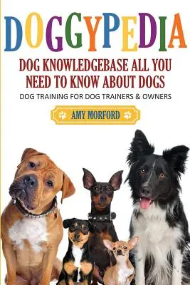 Doggypedia: Todo lo que necesita saber sobre los perros: Adiestramiento canino para adiestradores y propietarios - Doggypedia: All You Need to Know about Dogs: Dog Training for Both Trainers and Owners