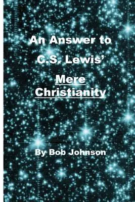 Una respuesta al mero cristianismo de C.S. Lewis - An Answer to C.S. Lewis' Mere Christianity