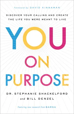 Tú a propósito: descubre tu vocación y crea la vida que estás destinado a vivir - You on Purpose: Discover Your Calling and Create the Life You Were Meant to Live