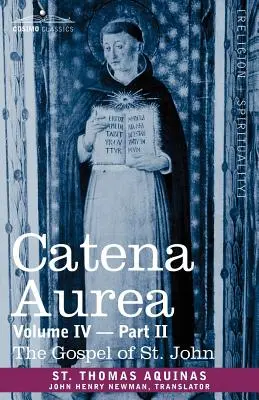 Catena áurea: Comentario a los cuatro Evangelios, Recopilación de las obras de los Padres, Tomo IV Parte 2, Evangelio de San Juan - Catena Aurea: Commentary on the Four Gospels, Collected Out of the Works of the Fathers, Volume IV Part 2, Gospel of St. John