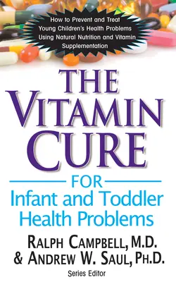 La cura vitamínica para los problemas de salud de bebés y niños pequeños - The Vitamin Cure for Infant and Toddler Health Problems