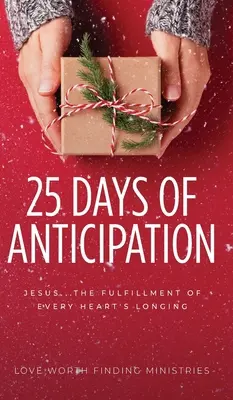 25 días de anticipación: Jesús... El cumplimiento de los anhelos de todo corazón - 25 Days of Anticipation: Jesus . . . The Fulfillment of Every Heart's Longing