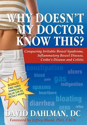 ¿Por qué no lo sabe mi médico? Conquistando el Síndrome del Intestino Irritable, la Enfermedad Inflamatoria Intestinal, la Enfermedad de Crohn y la Colitis - Why Doesn't My Doctor Know This?: Conquering Irritable Bowel Syndromne, Inflammatory Bowel Disease, Crohn's Disease and Colitis